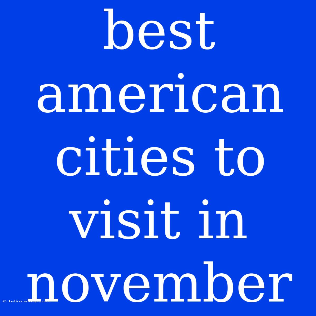 Best American Cities To Visit In November