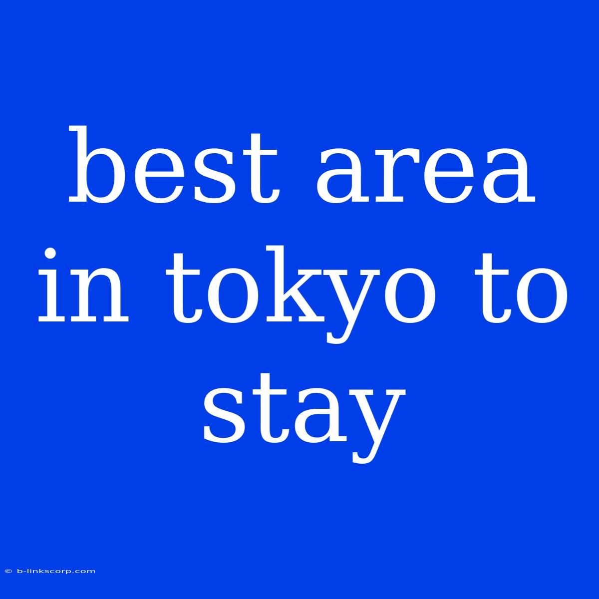 Best Area In Tokyo To Stay