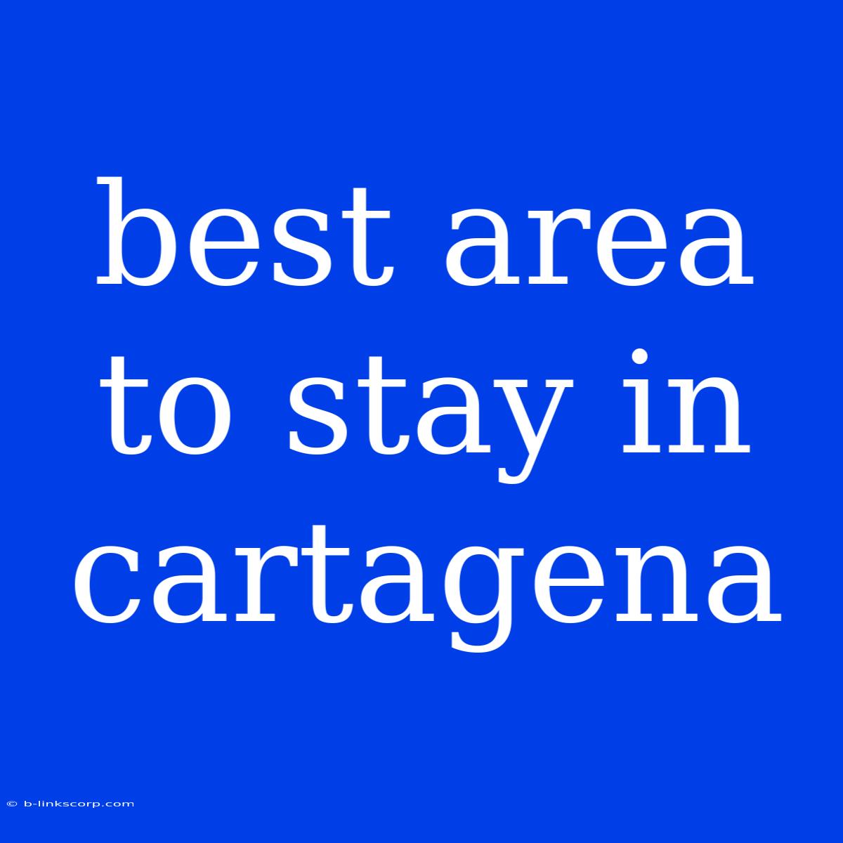 Best Area To Stay In Cartagena