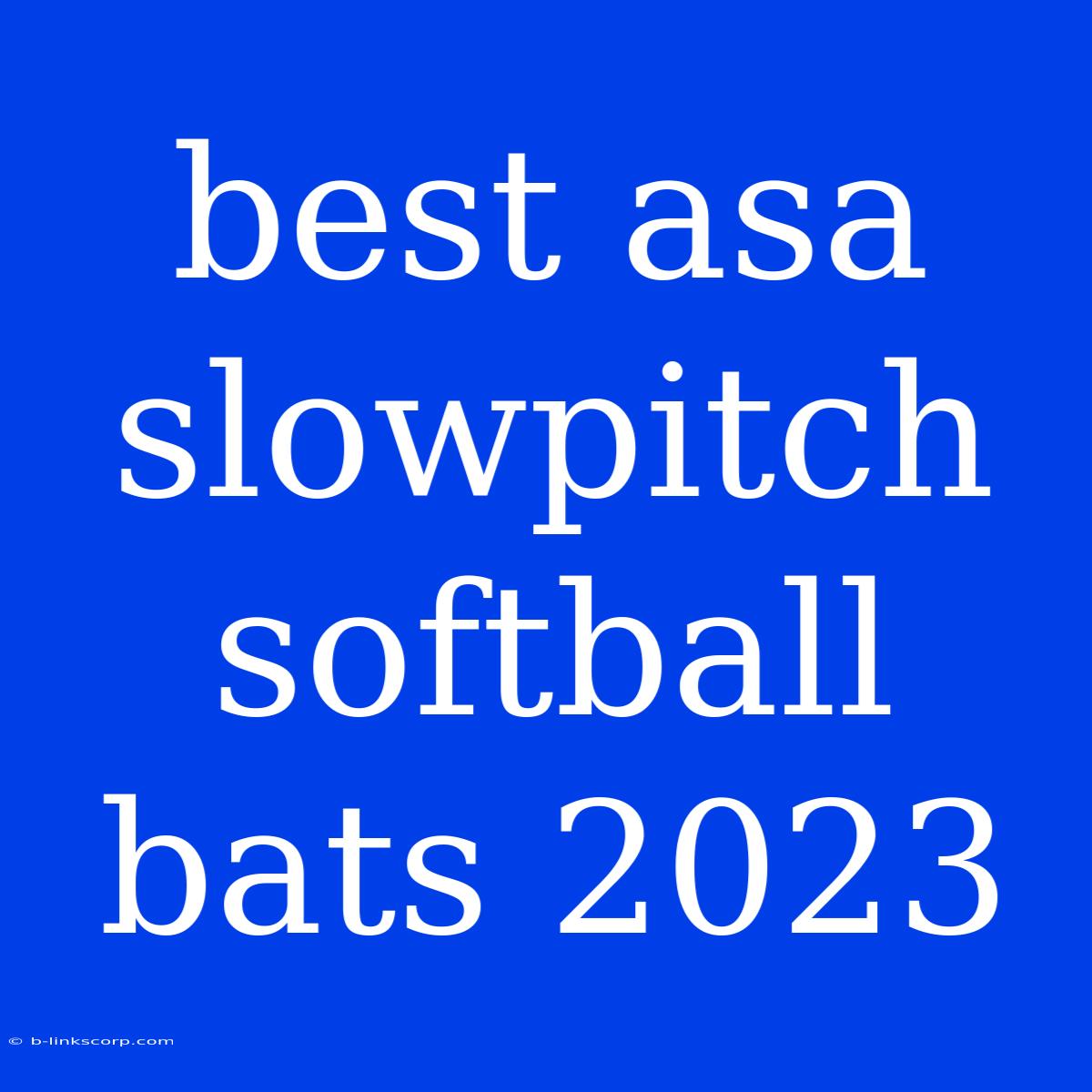 Best Asa Slowpitch Softball Bats 2023