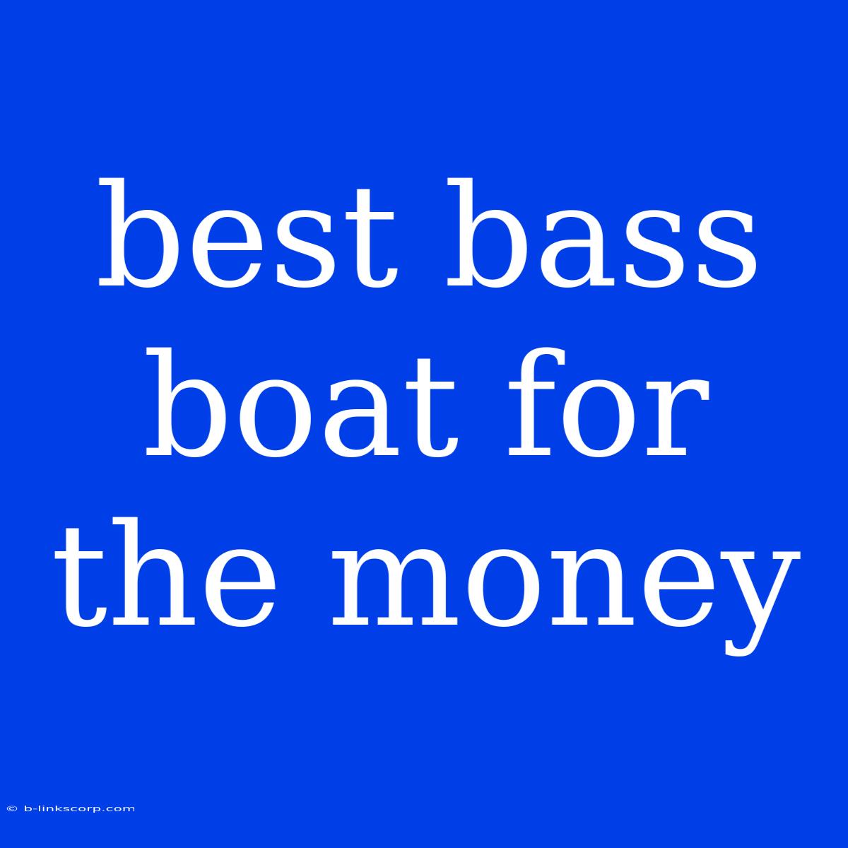 Best Bass Boat For The Money