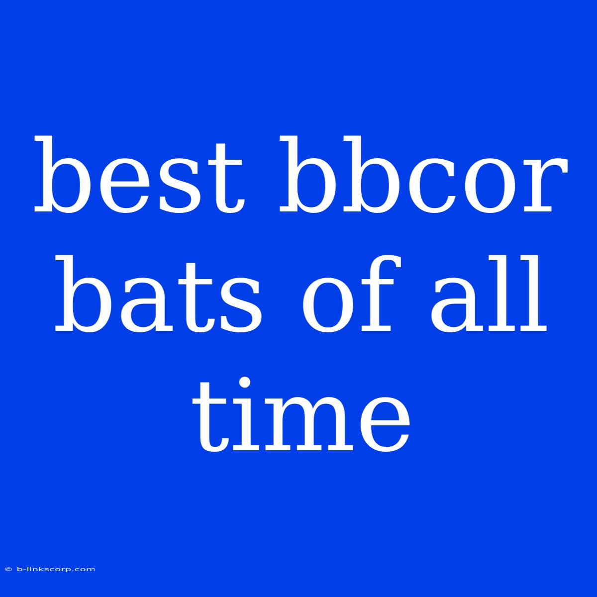 Best Bbcor Bats Of All Time