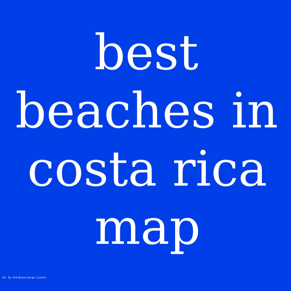 Best Beaches In Costa Rica Map