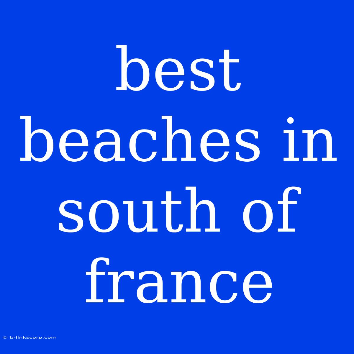 Best Beaches In South Of France