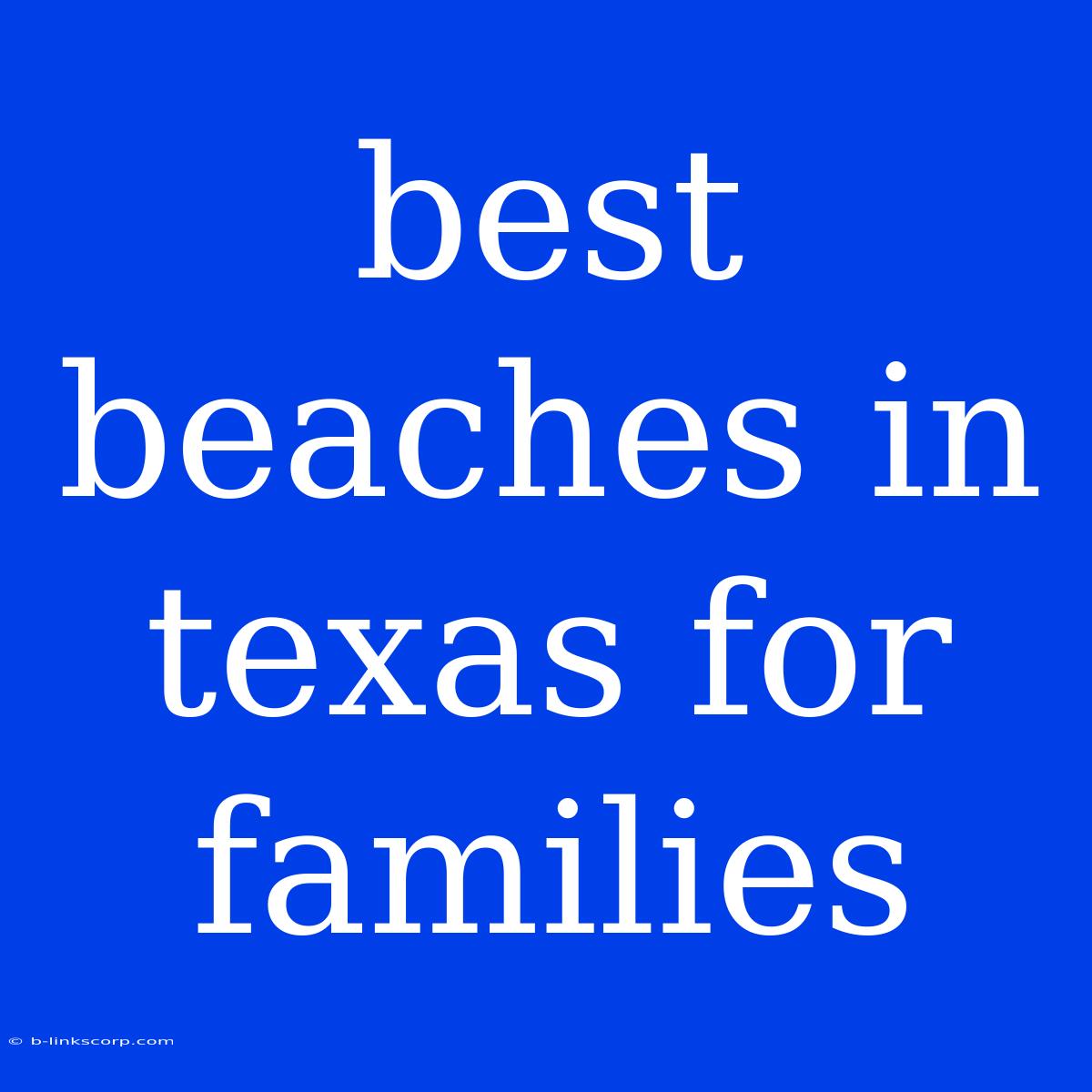 Best Beaches In Texas For Families