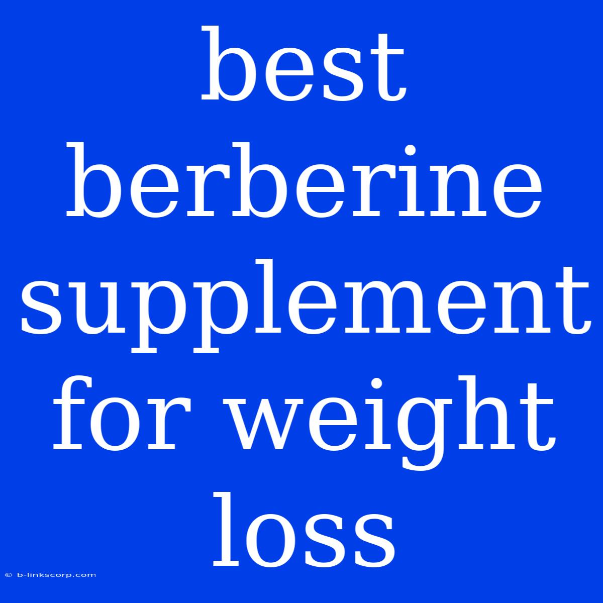 Best Berberine Supplement For Weight Loss