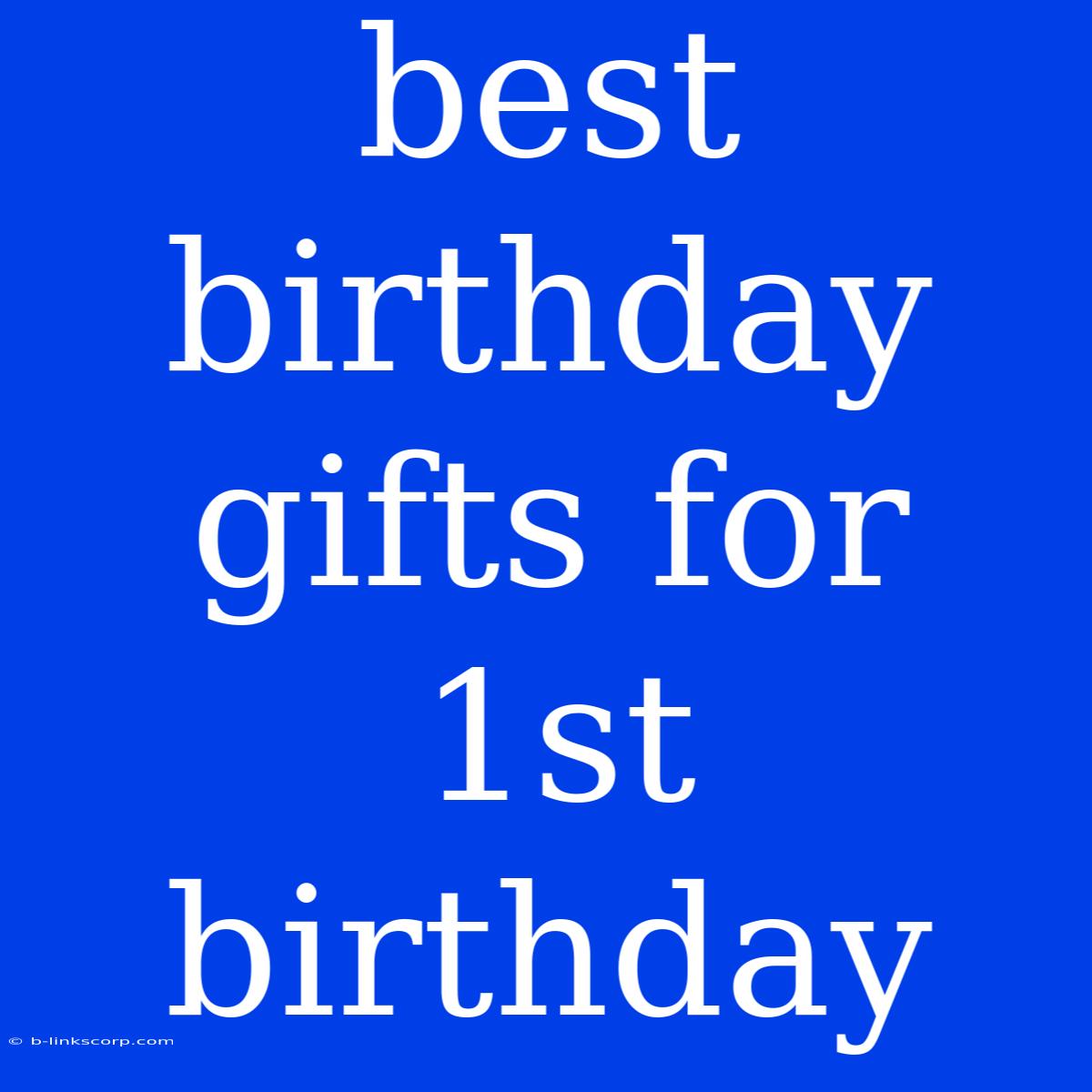 Best Birthday Gifts For 1st Birthday