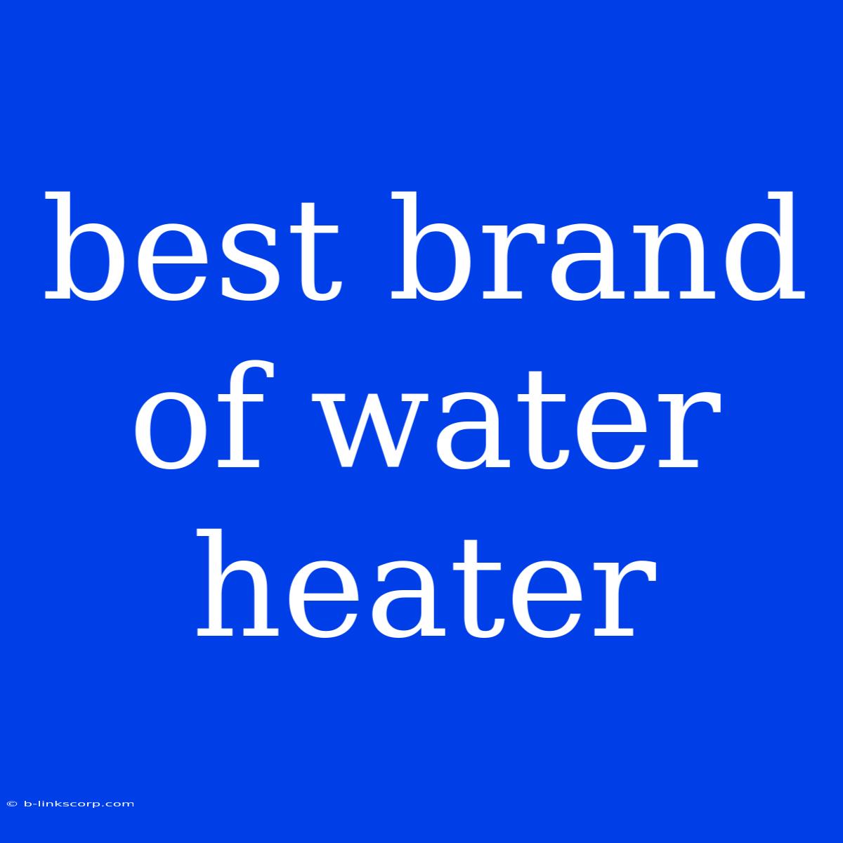 Best Brand Of Water Heater