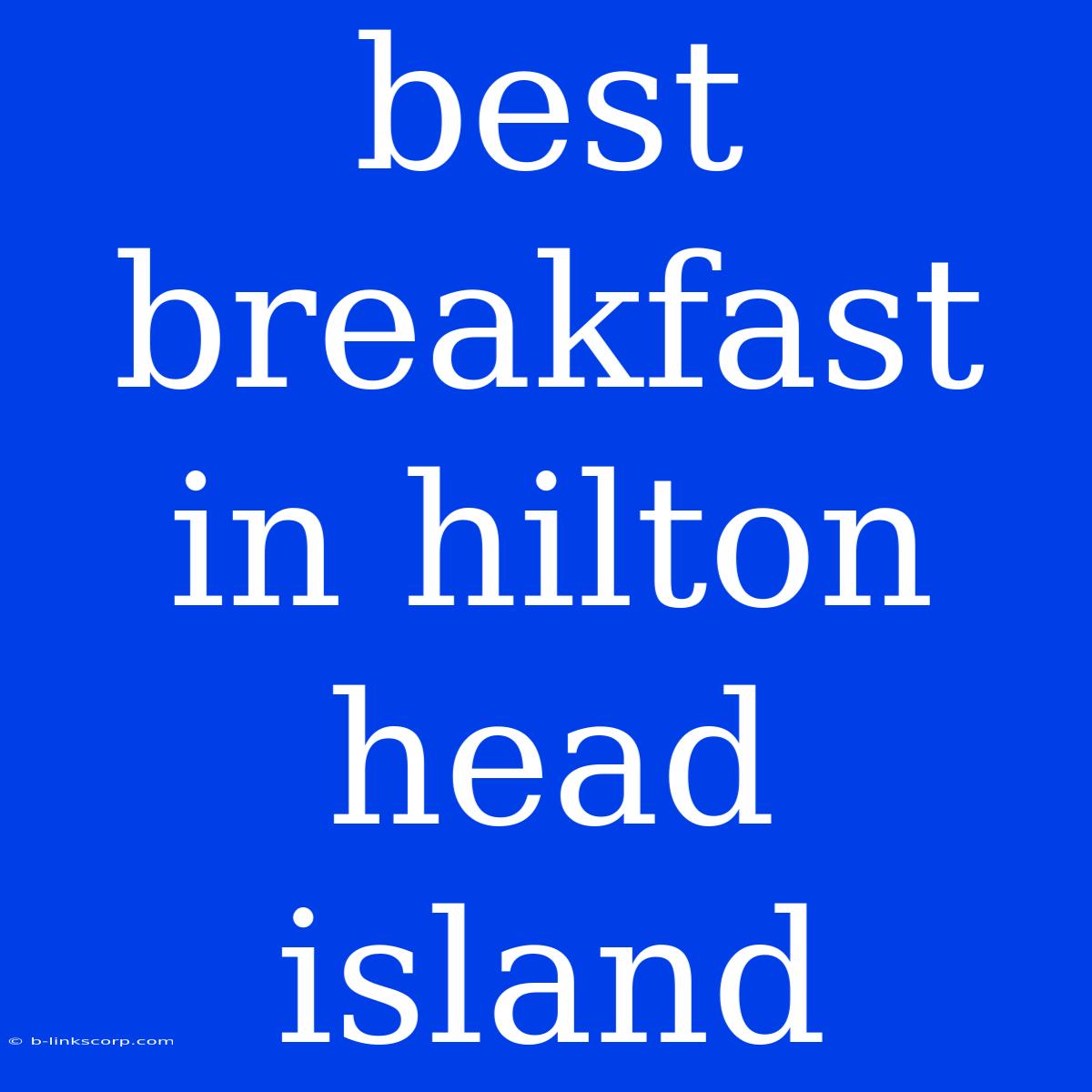 Best Breakfast In Hilton Head Island