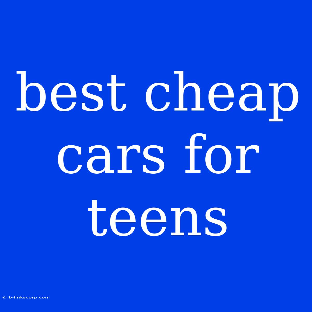 Best Cheap Cars For Teens