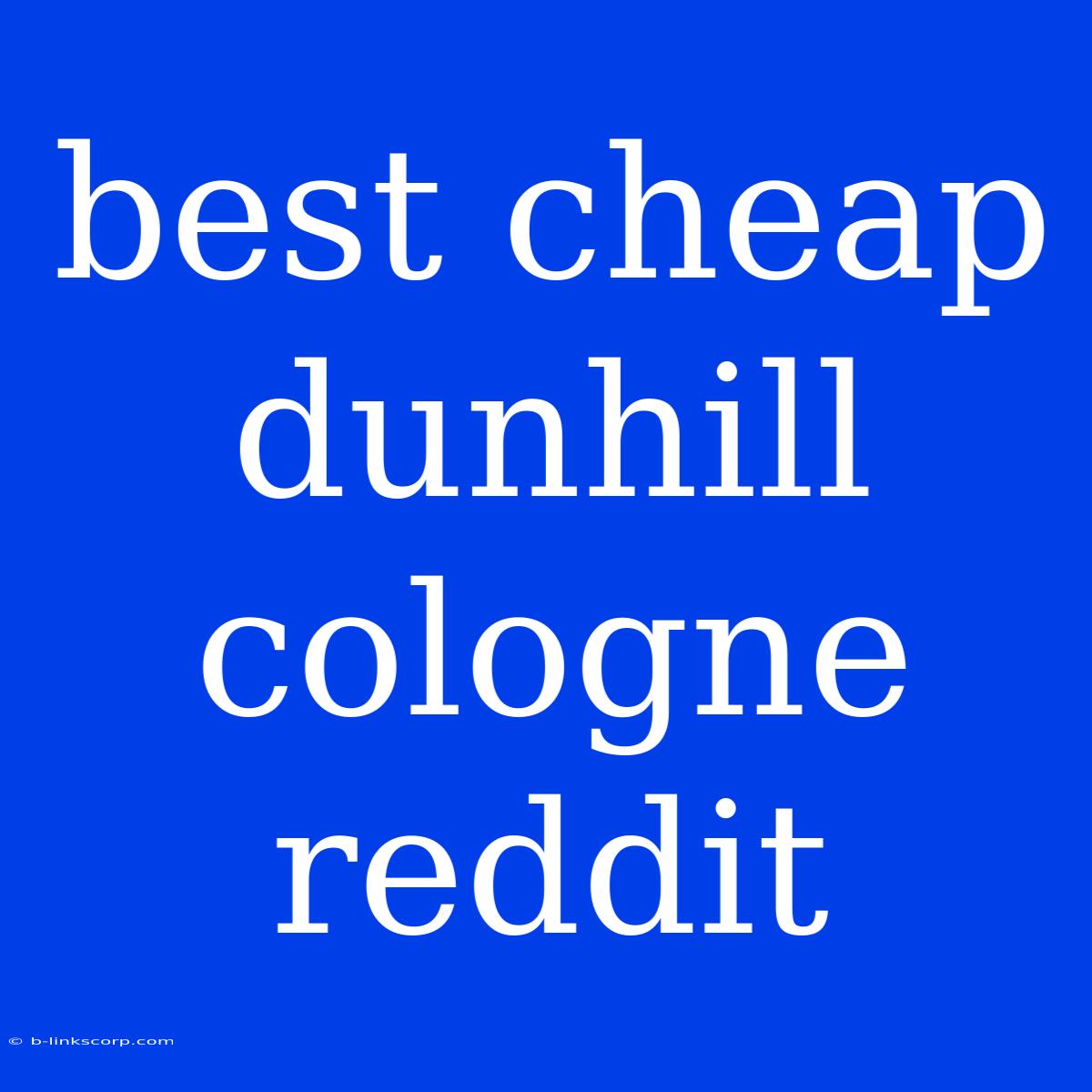 Best Cheap Dunhill Cologne Reddit