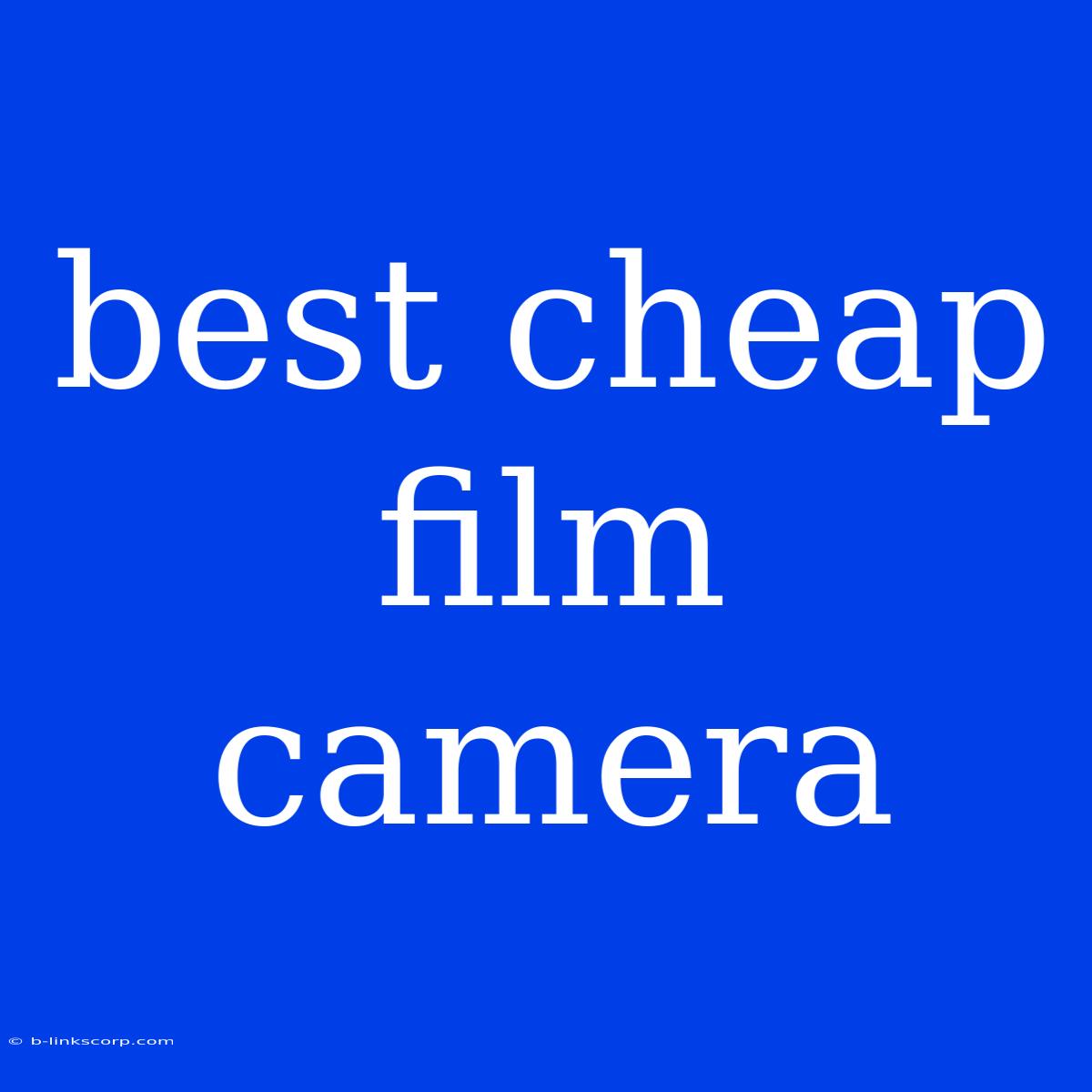 Best Cheap Film Camera