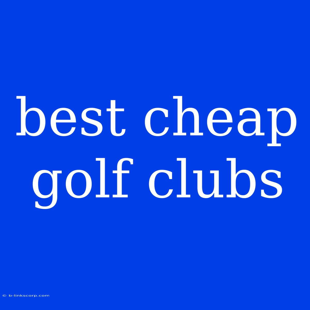 Best Cheap Golf Clubs