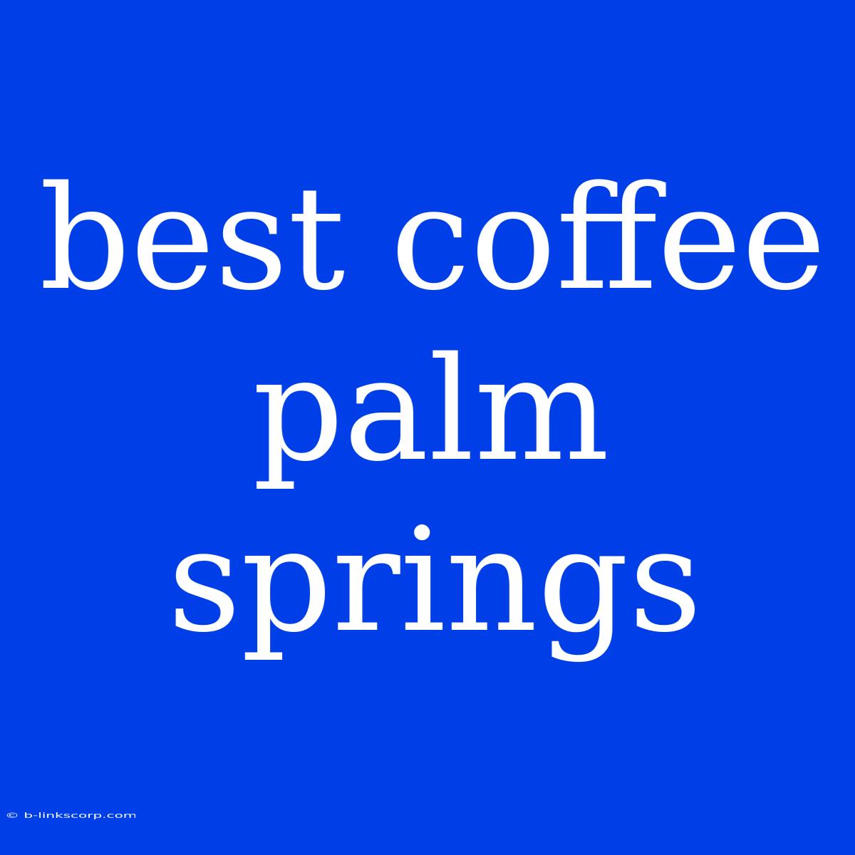 Best Coffee Palm Springs