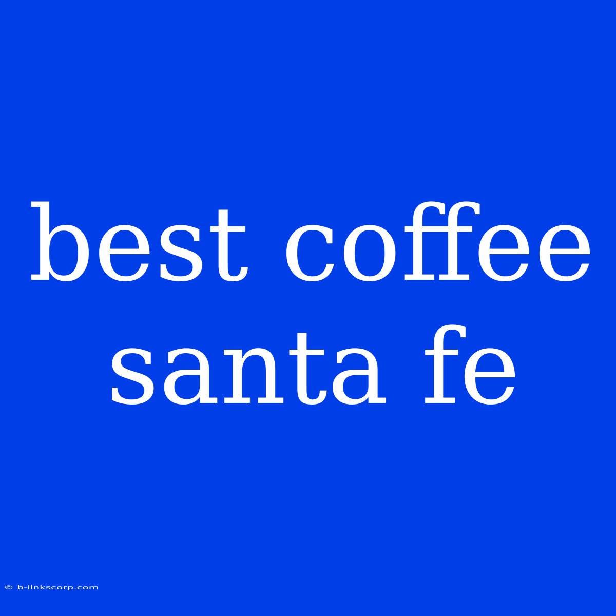 Best Coffee Santa Fe