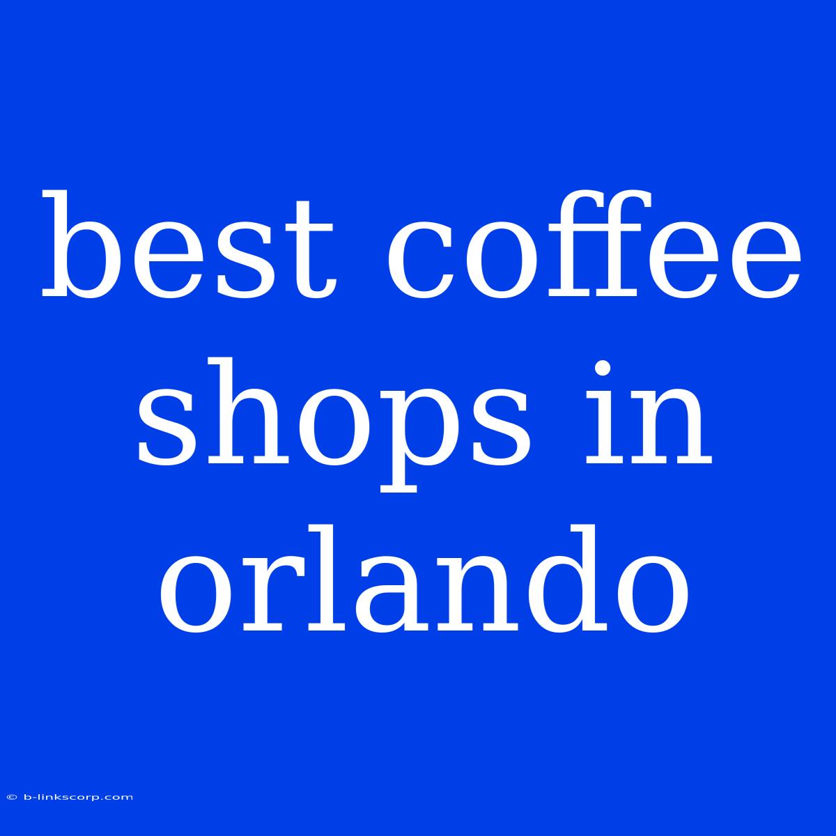 Best Coffee Shops In Orlando