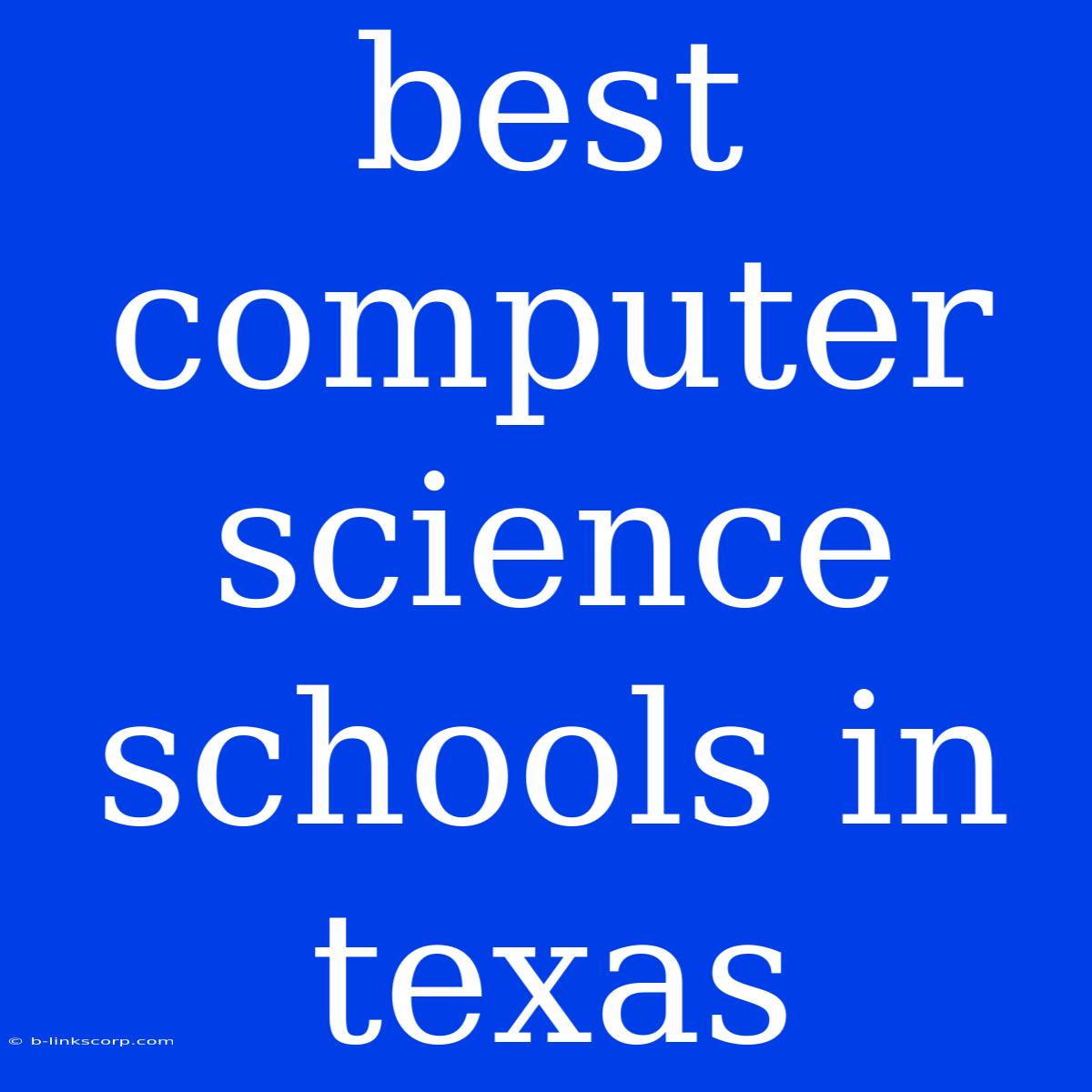 Best Computer Science Schools In Texas