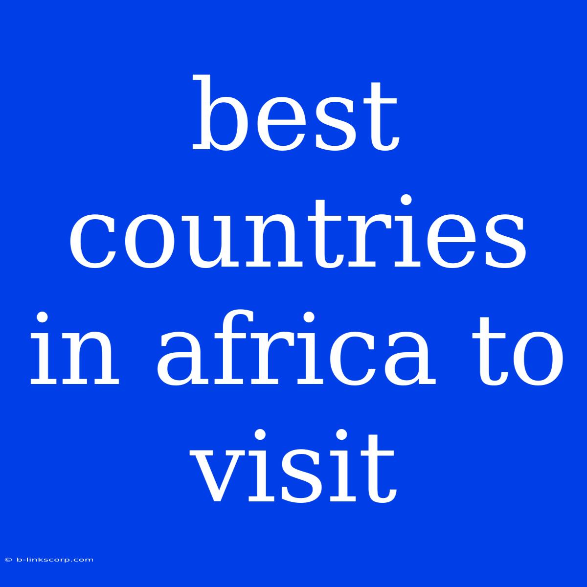 Best Countries In Africa To Visit