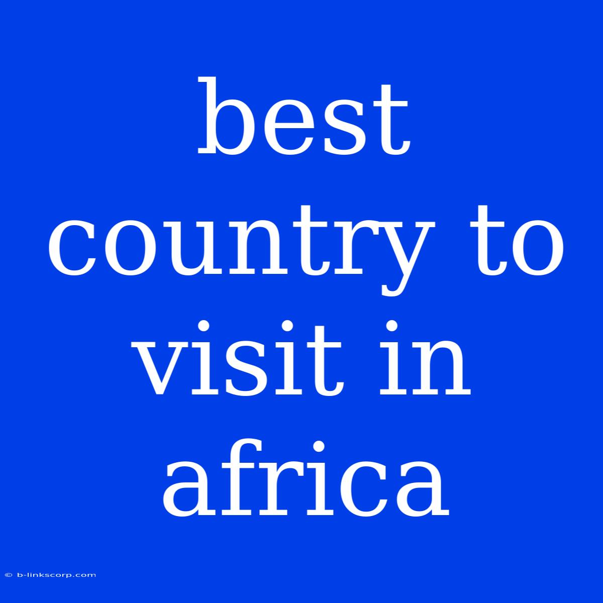 Best Country To Visit In Africa