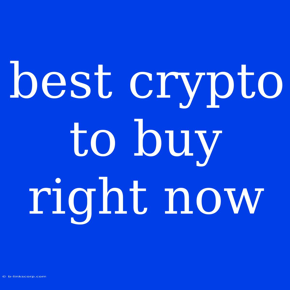 Best Crypto To Buy Right Now