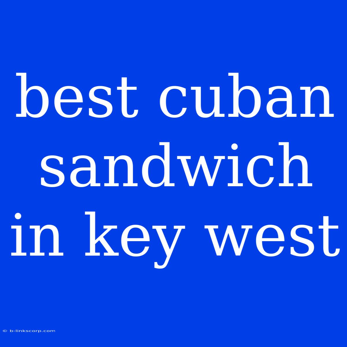 Best Cuban Sandwich In Key West