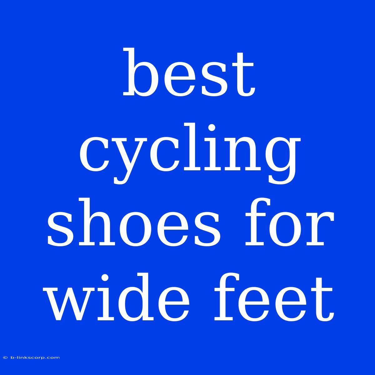 Best Cycling Shoes For Wide Feet