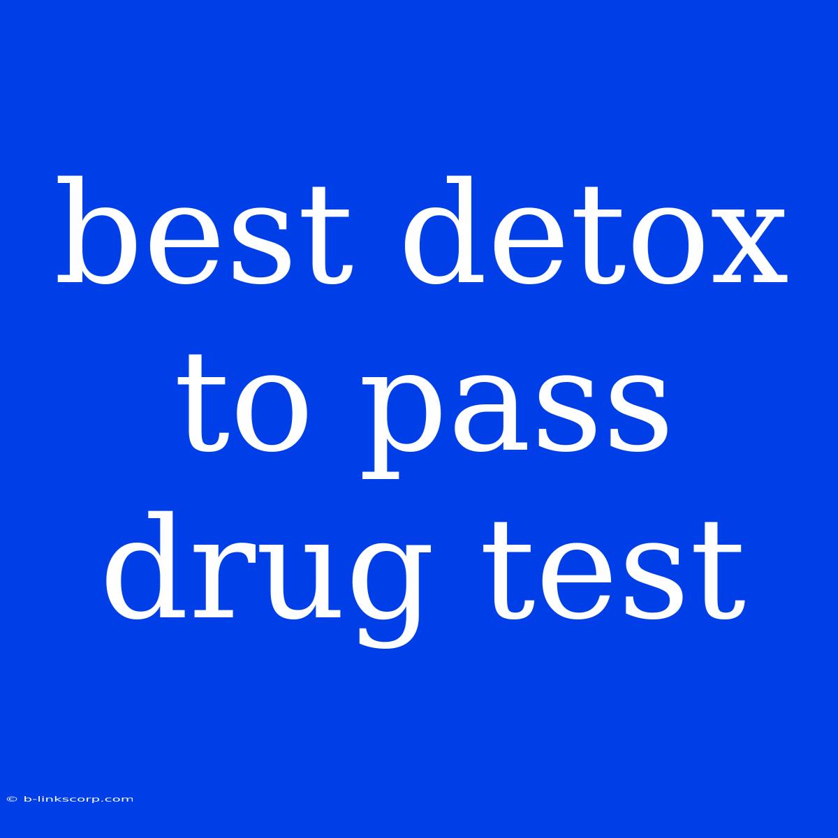 Best Detox To Pass Drug Test