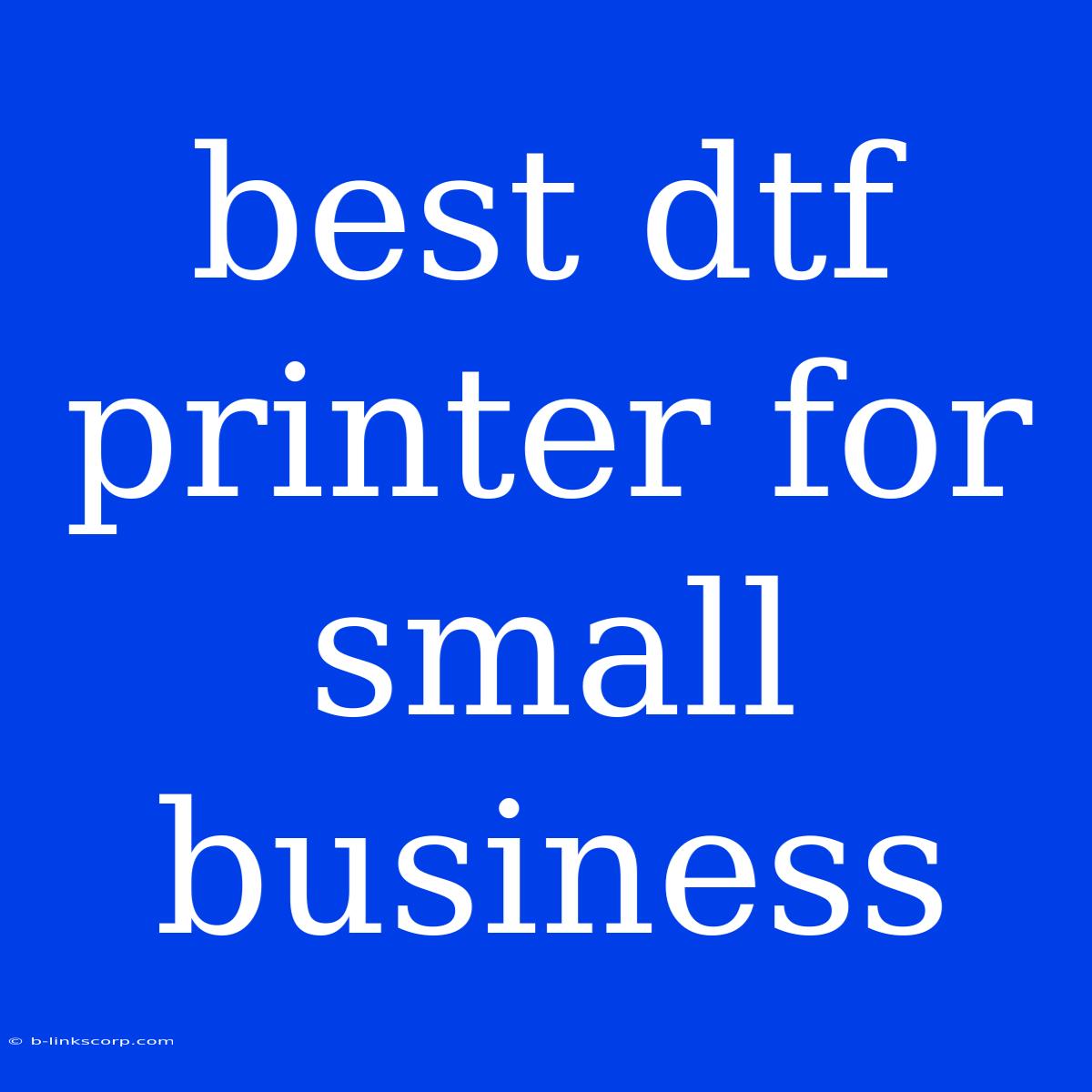 Best Dtf Printer For Small Business