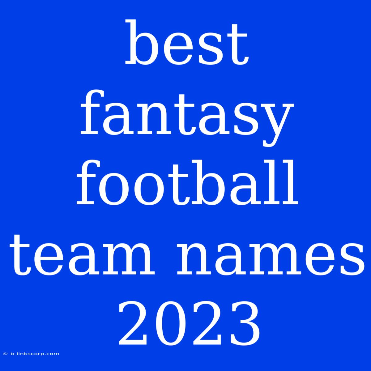 Best Fantasy Football Team Names 2023