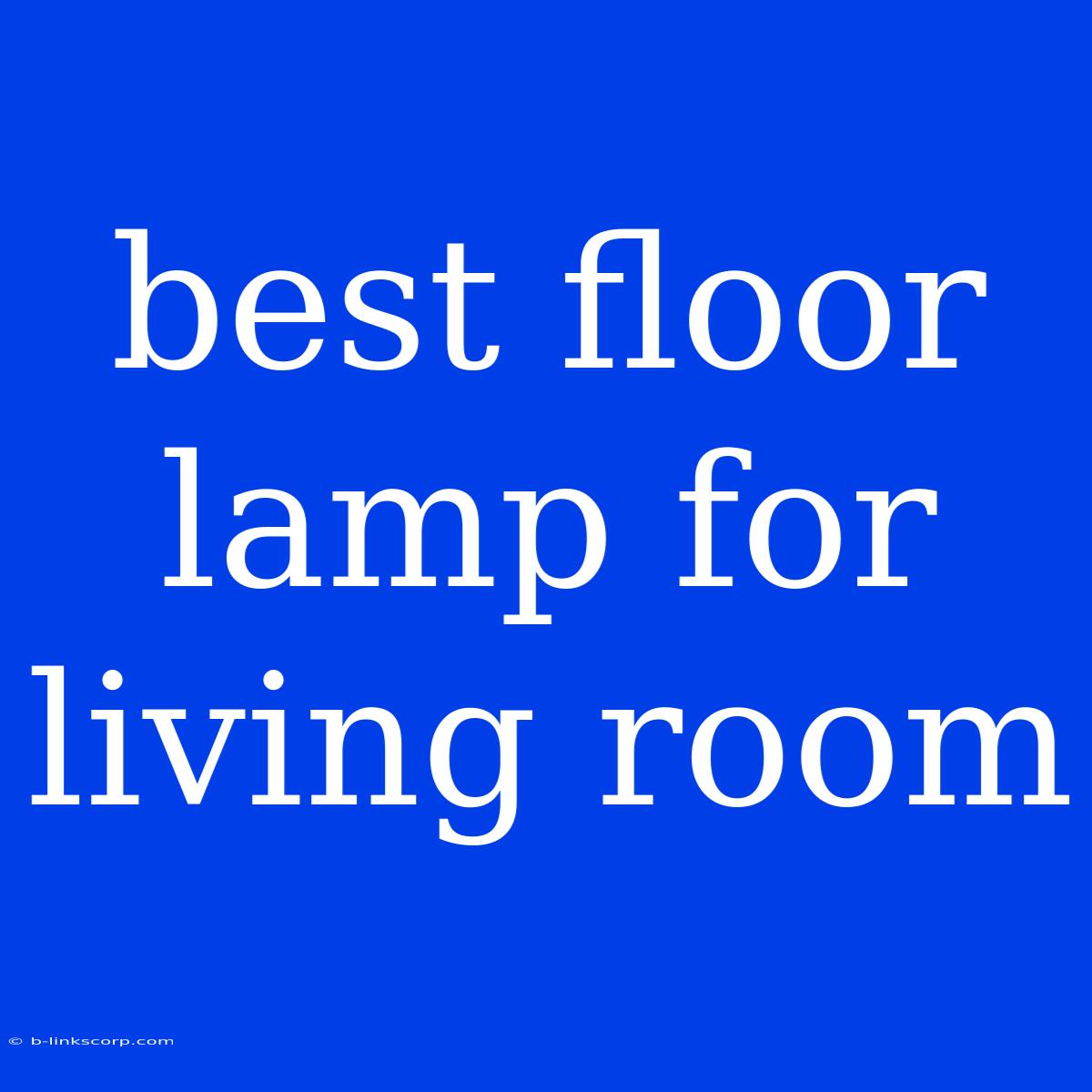 Best Floor Lamp For Living Room