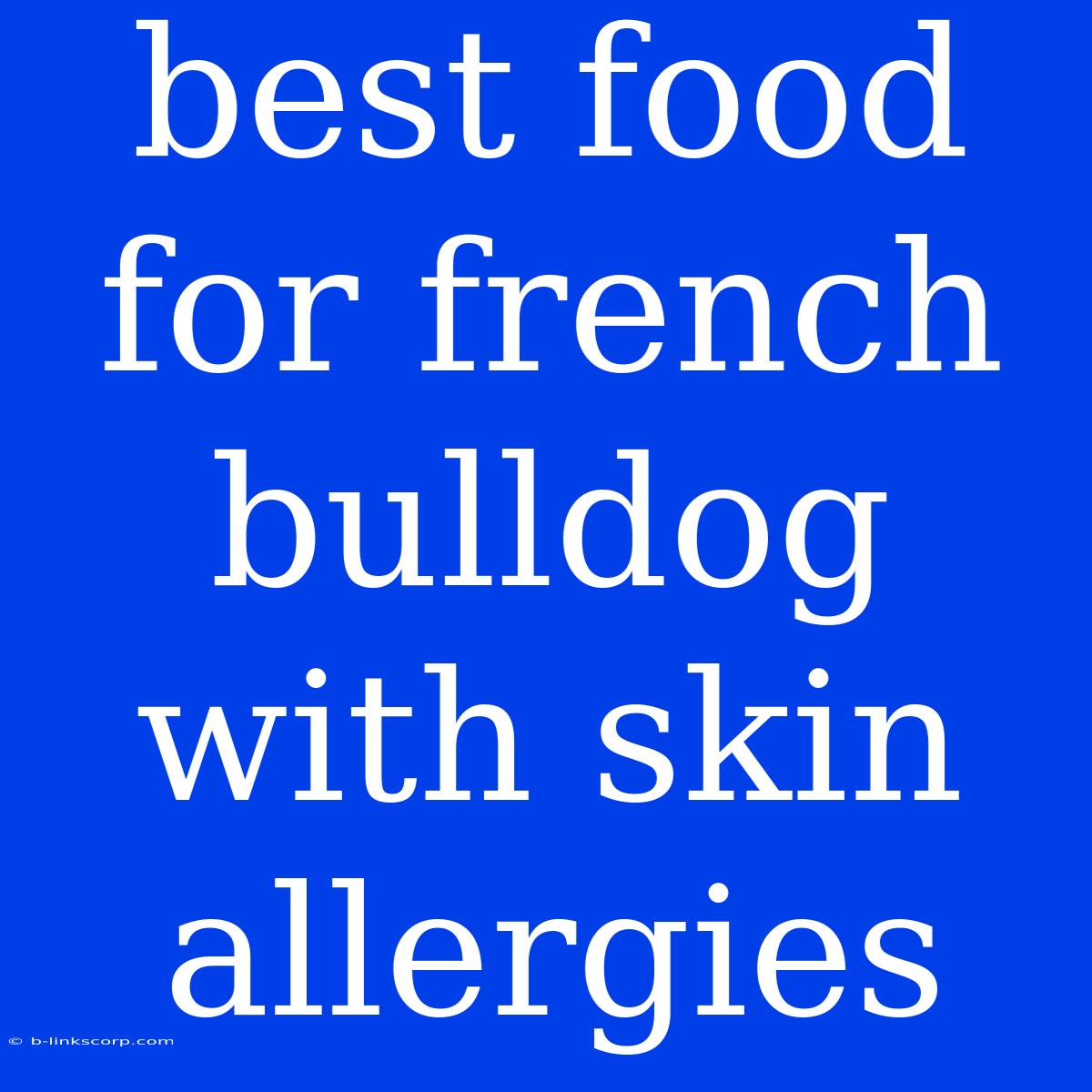 Best Food For French Bulldog With Skin Allergies