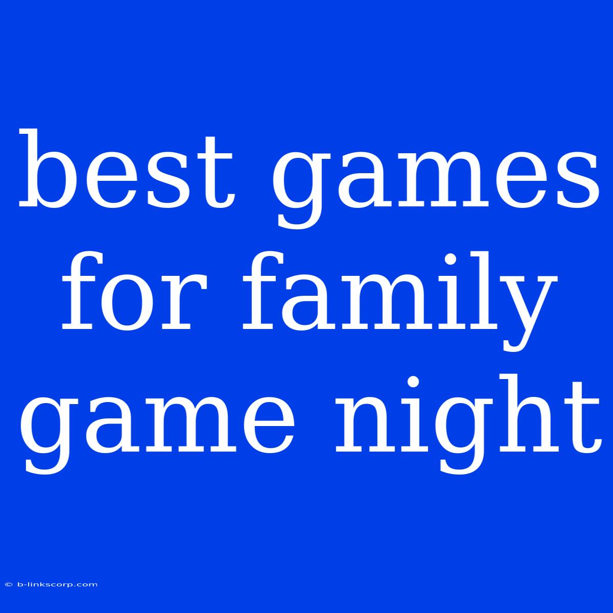 Best Games For Family Game Night