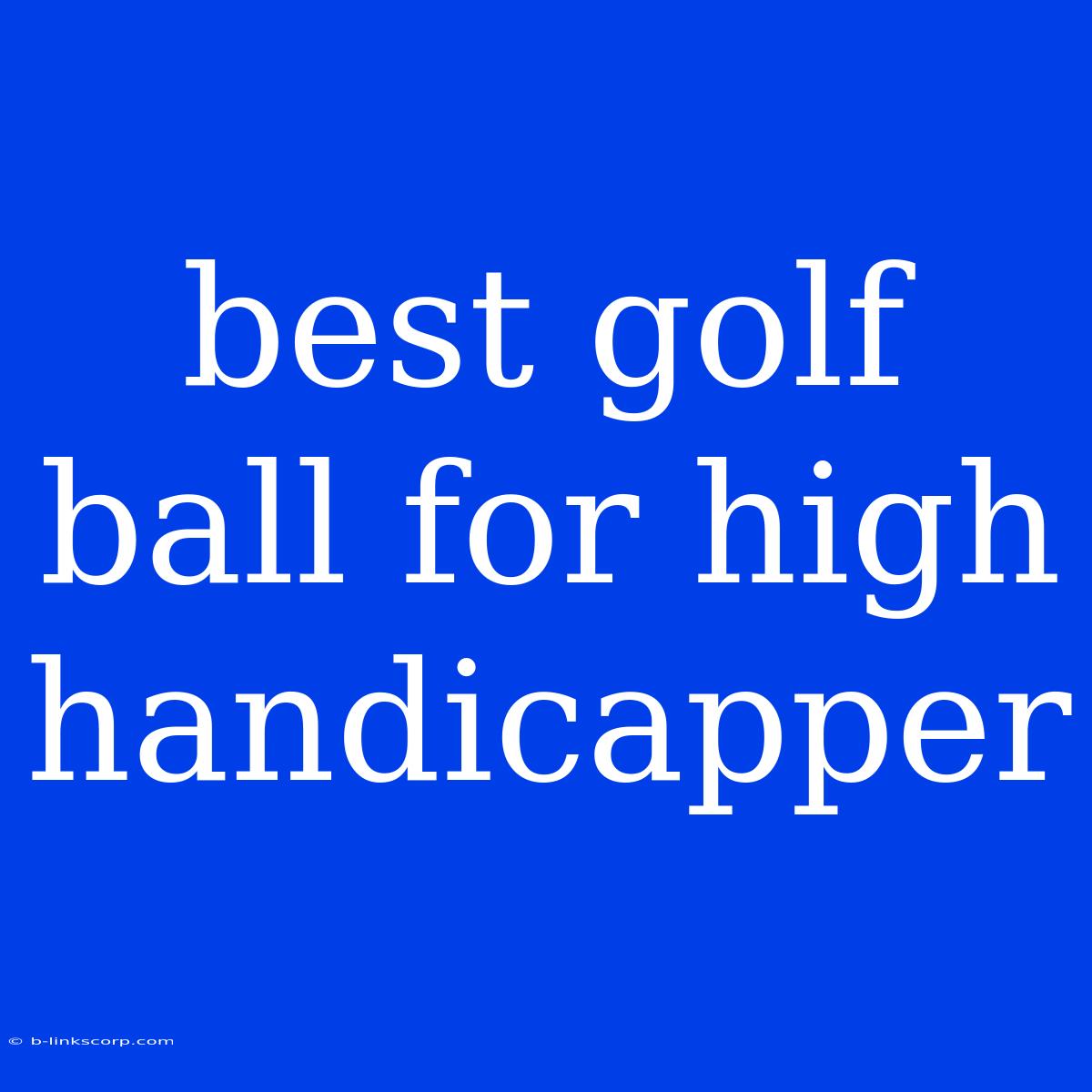 Best Golf Ball For High Handicapper