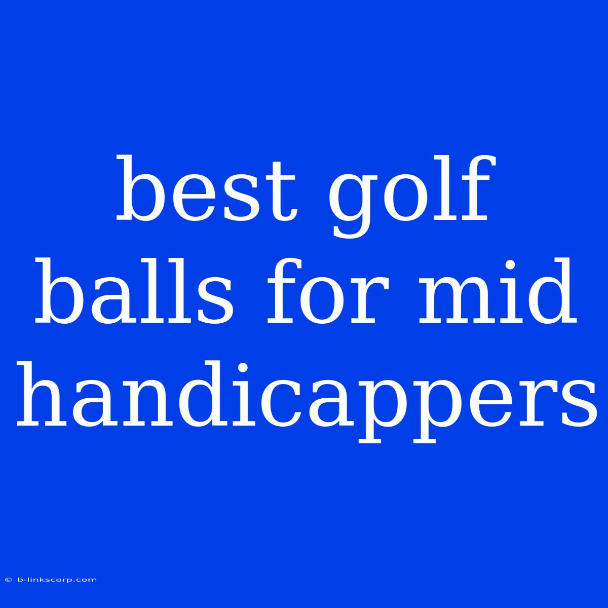 Best Golf Balls For Mid Handicappers