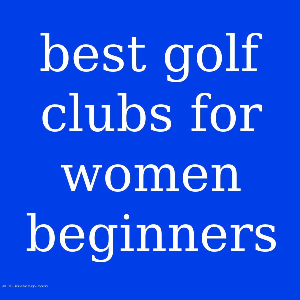 Best Golf Clubs For Women Beginners