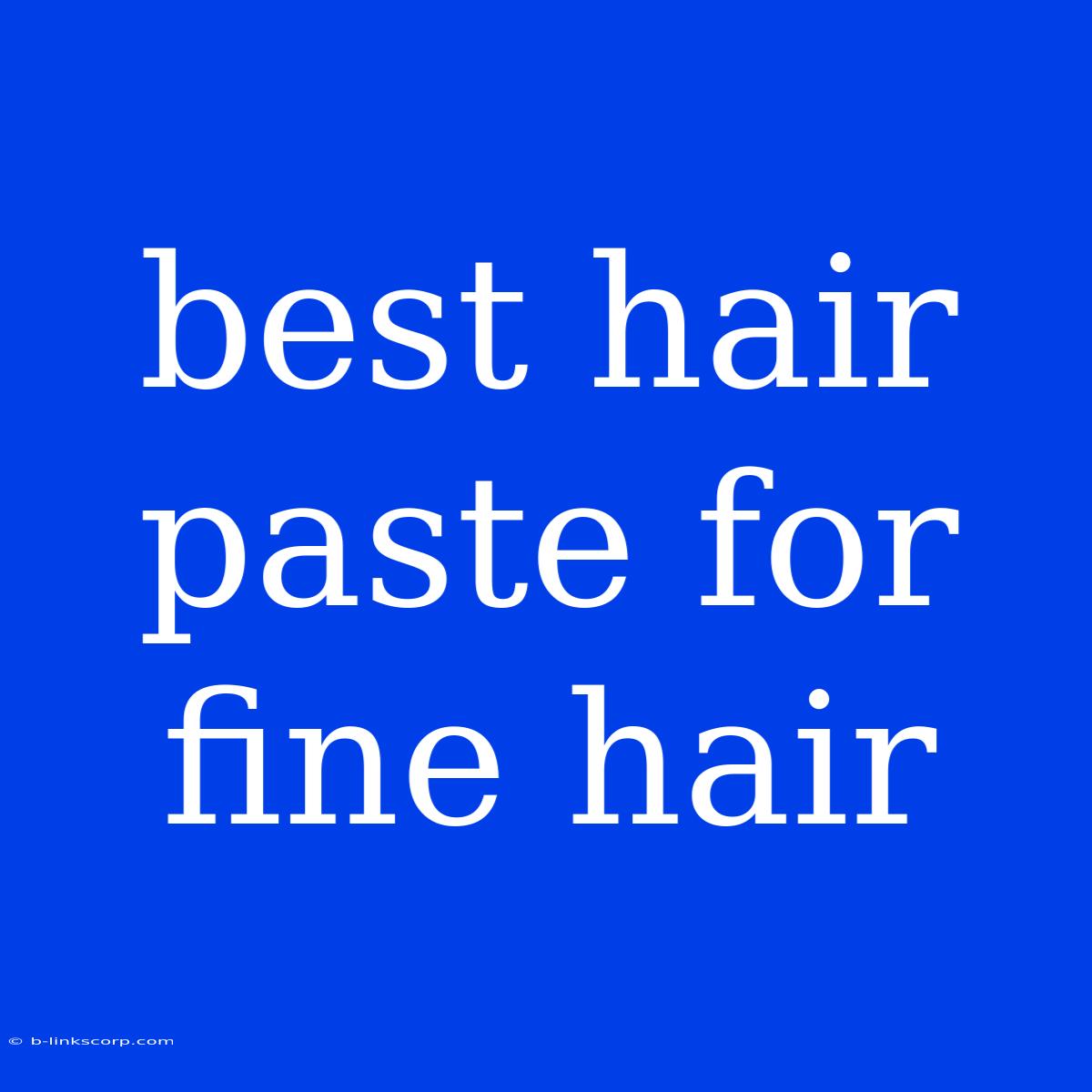 Best Hair Paste For Fine Hair