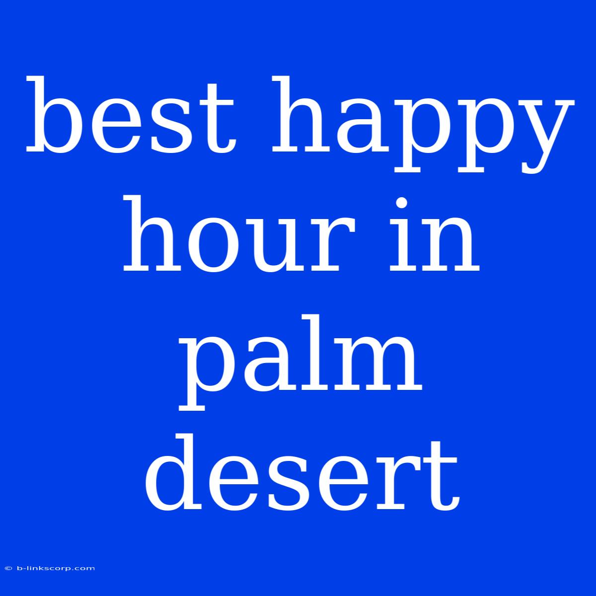 Best Happy Hour In Palm Desert