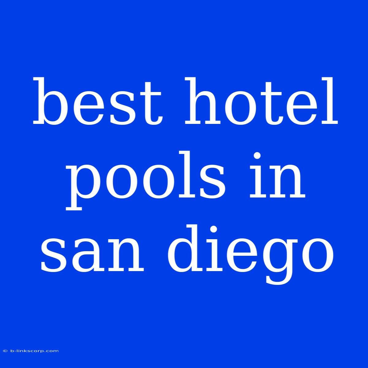 Best Hotel Pools In San Diego