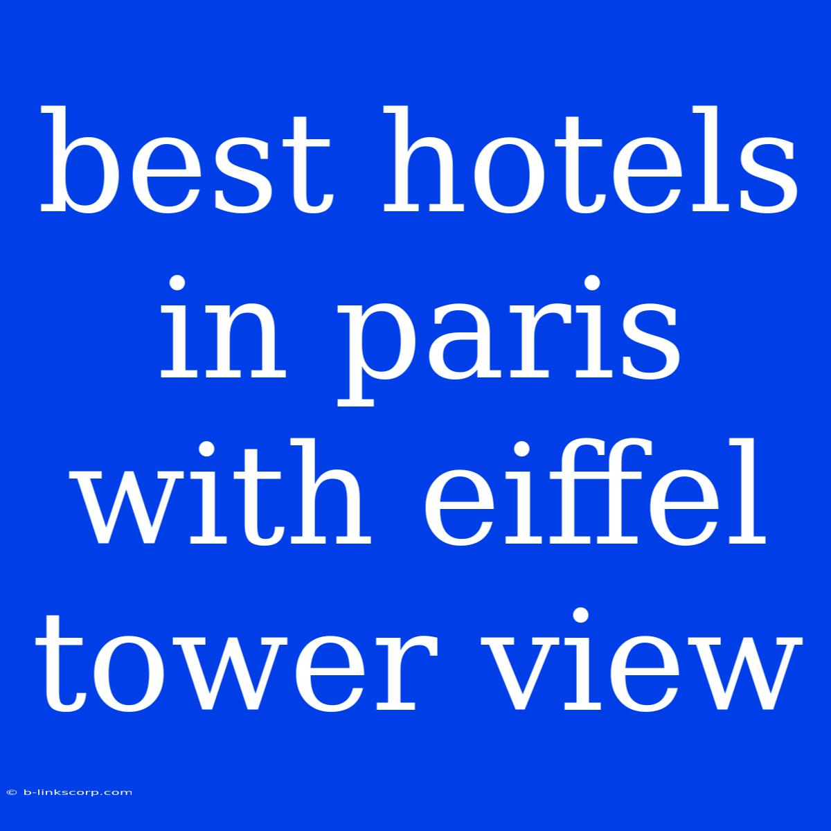 Best Hotels In Paris With Eiffel Tower View