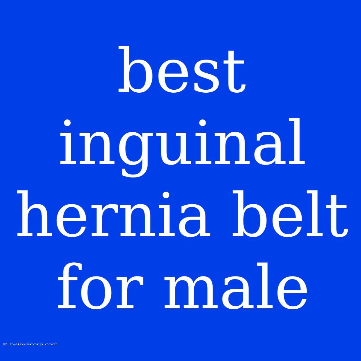 Best Inguinal Hernia Belt For Male