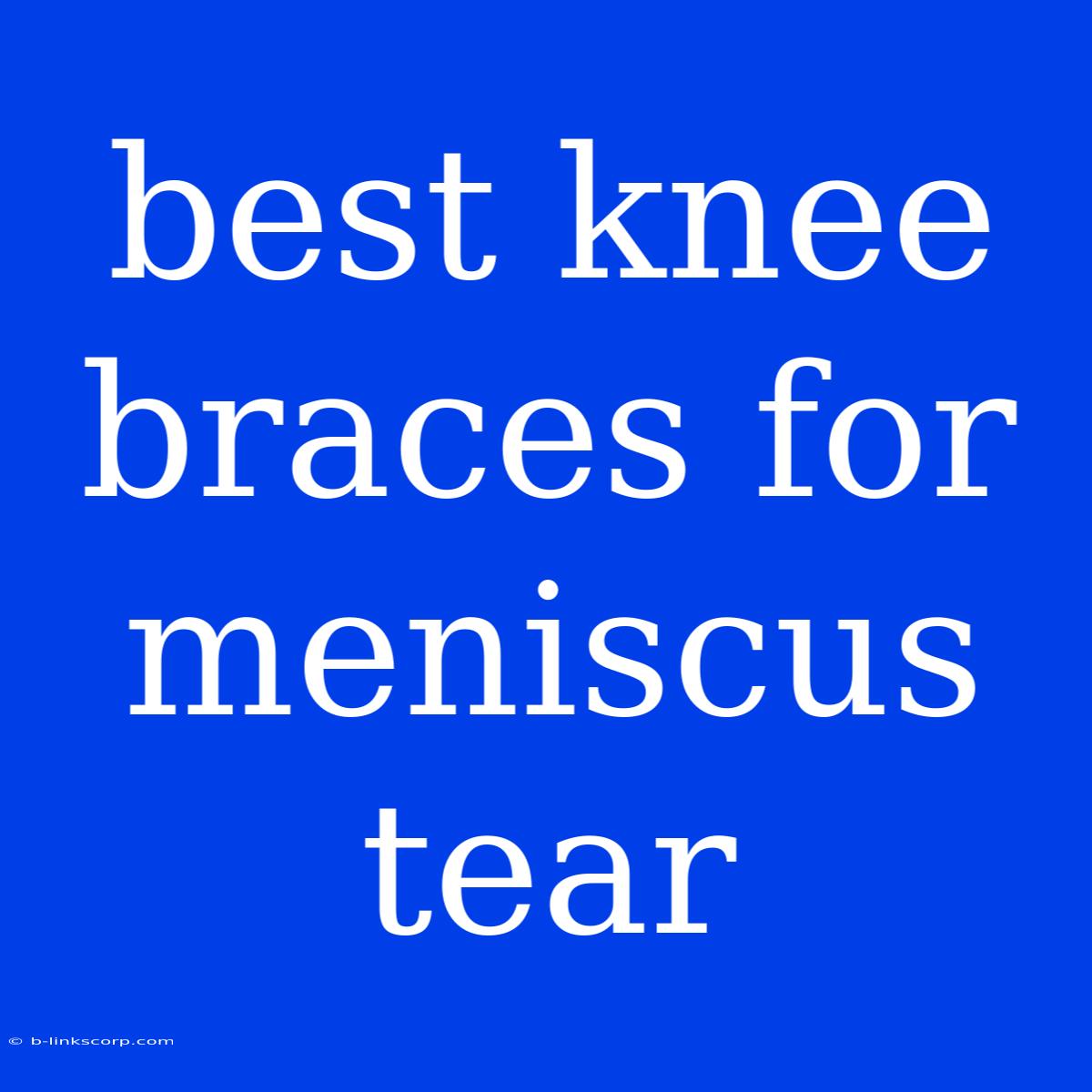 Best Knee Braces For Meniscus Tear