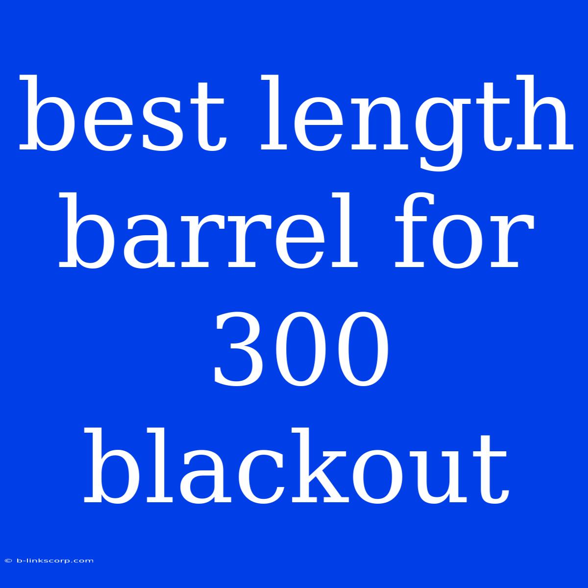 Best Length Barrel For 300 Blackout