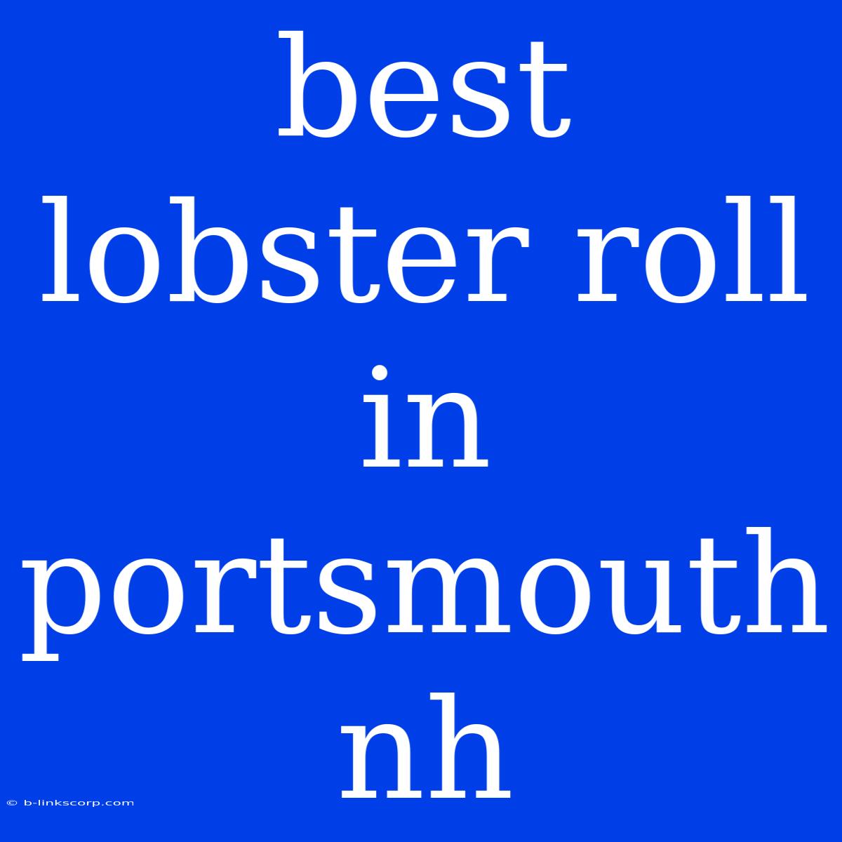 Best Lobster Roll In Portsmouth Nh