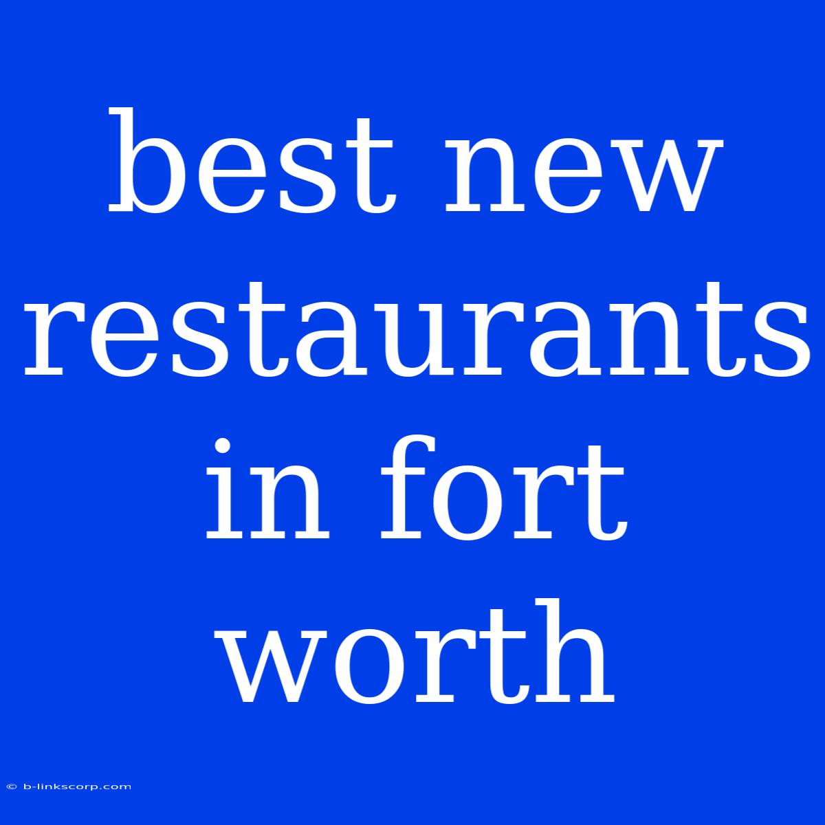 Best New Restaurants In Fort Worth