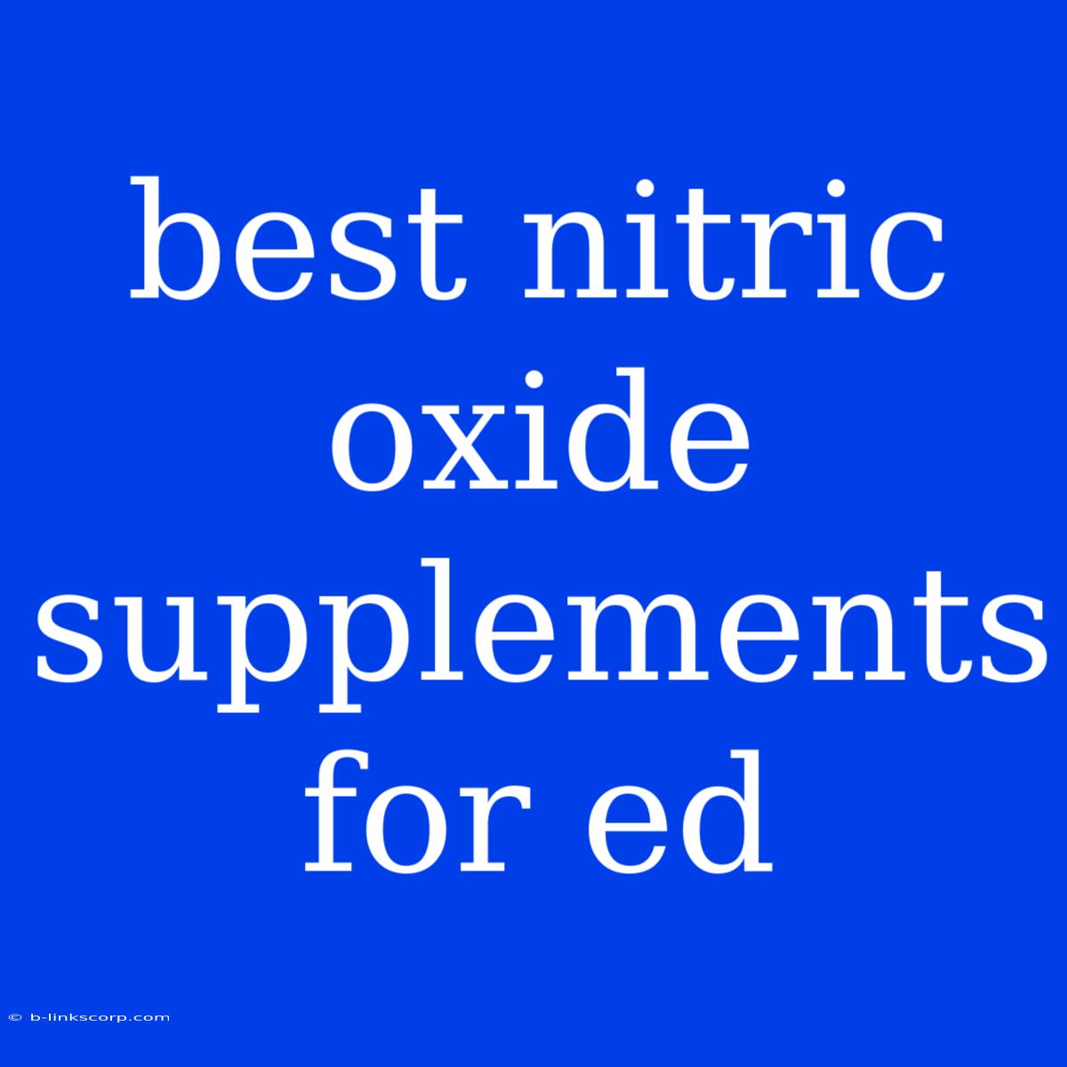 Best Nitric Oxide Supplements For Ed