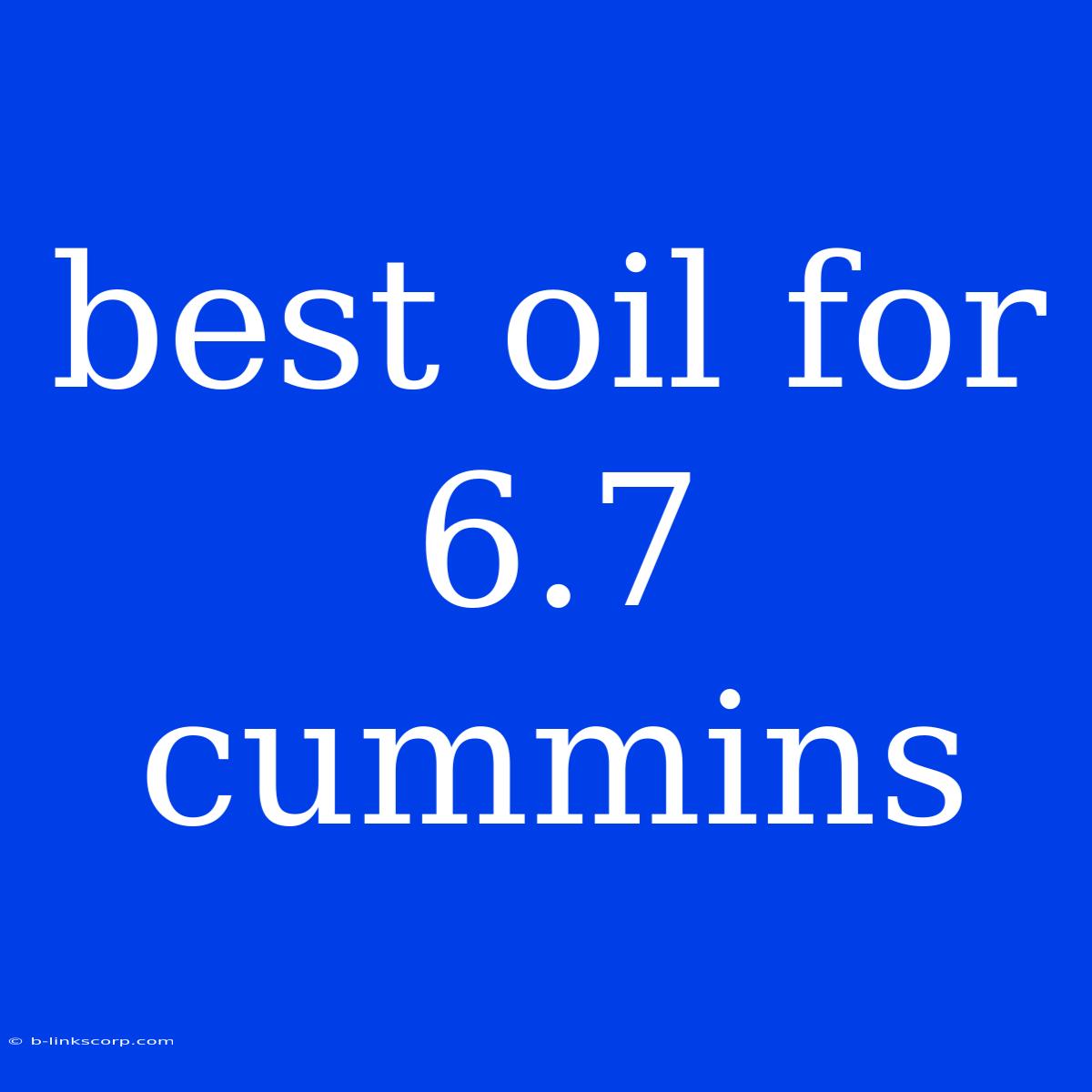 Best Oil For 6.7 Cummins