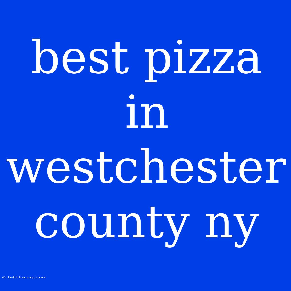 Best Pizza In Westchester County Ny