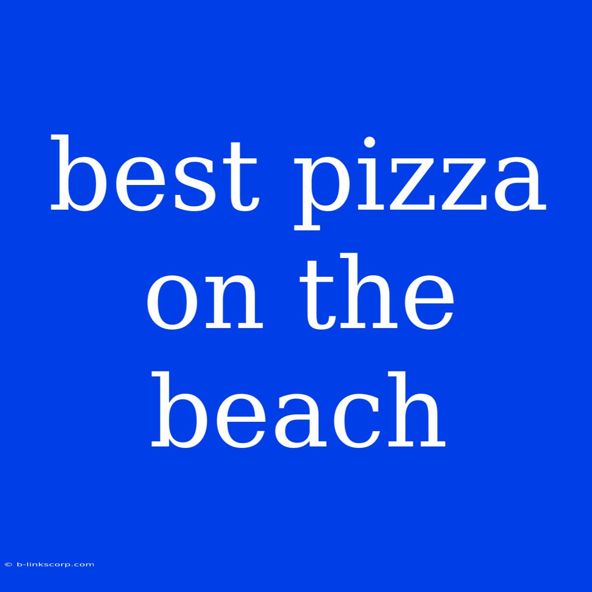 Best Pizza On The Beach