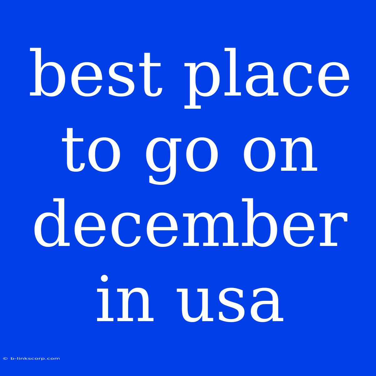 Best Place To Go On December In Usa