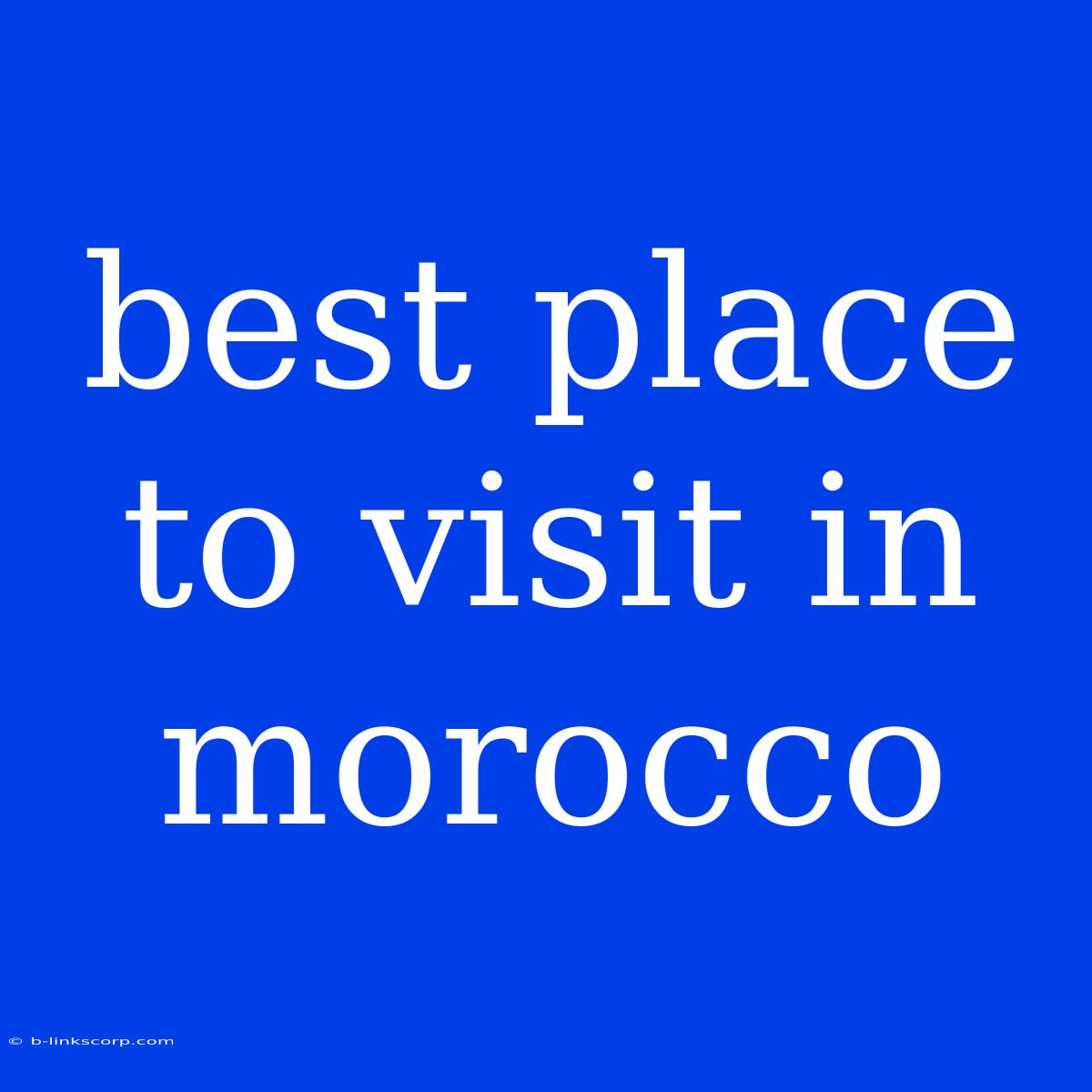 Best Place To Visit In Morocco